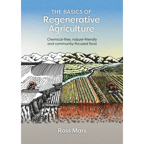 The Basics of Regenerative Agriculture: Chemical-Free, Nature-Friendly and Community-Focused Food - Paperback