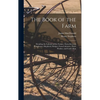 The Book of the Farm; Detailing the Labours of the Farmer, Farm-steward, Ploughman, Shepherd, Hedger, Farm-labourer, Field-worker, and Cattle-man - Hardcover