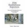 FDA Establishment Inspections: Pharmaceutical, Biotechnology, Medical Device and Food Manufacturing Concise Reference - Paperback