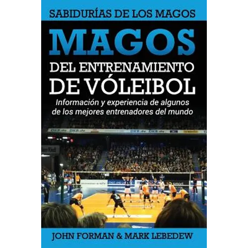 Magos del Entrenamiento de Voleibol - Sabidurías de los Magos: Conocimientos y experiencias de algunos de los mejores entrenadores del mundo - Paperback