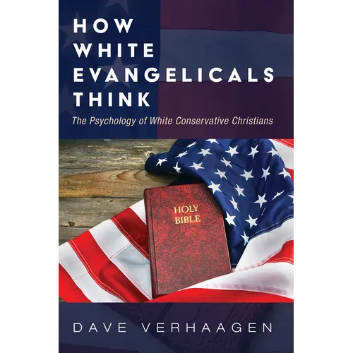 How White Evangelicals Think: The Psychology of White Conservative Christians - Paperback
