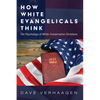 How White Evangelicals Think: The Psychology of White Conservative Christians - Paperback
