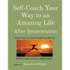 Self-Coach Your Way to an Amazing Life: After Incarceration - Paperback