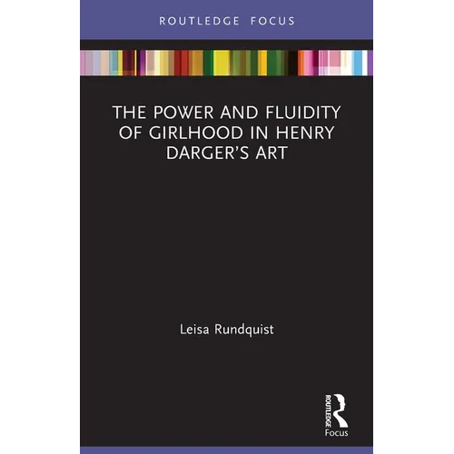 The Power and Fluidity of Girlhood in Henry Darger's Art - Paperback