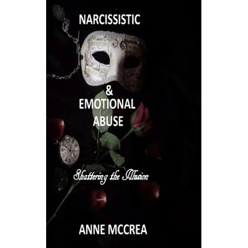 Narcissistic and Emotional Abuse: Shattering the Illusion - Paperback