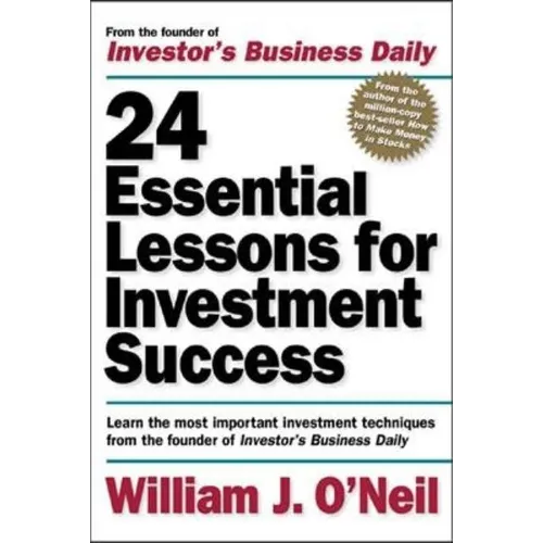 24 Essential Lessons for Investment Success: Learn the Most Important Investment Techniques from the Founder of Investor's Business Daily - Paperback