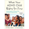 What Your ADHD Child Wishes You Knew: Working Together to Empower Kids for Success in School and Life - Paperback