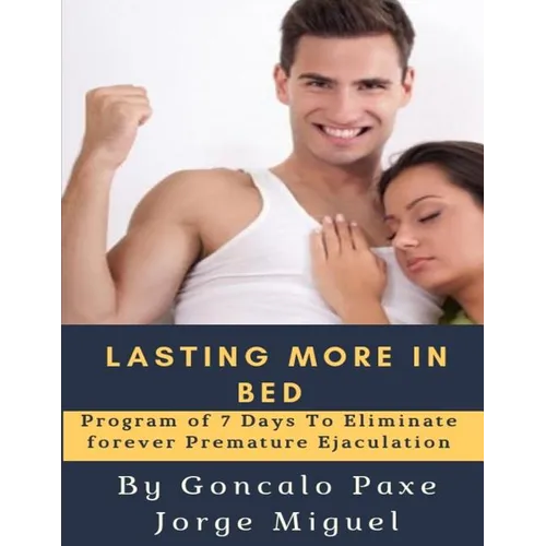 Lasting More in Bed: Program of 7 Days to Eliminate Forever Premature Ejaculation - Paperback