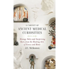 Cabinet of Ancient Medical Curiosities: Strange Tales and Surprising Facts from the Healing Arts of Greece and Rome - Hardcover