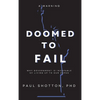 Doomed To Fail: Why Government Is Incapable of Living up to Our Hopes - Hardcover