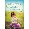 We Never Asked for Wings - Paperback