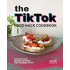 The TikTok Food Hack Cookbook: The Most Viral Recipes on TikTok that You Need to Try - Paperback