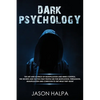 Dark Psychology: The Art and Science of Manipulation and Mind Control. The Secrets and Tactics That People Use for Motivation, Persuasion, Manipulatio - Paperback