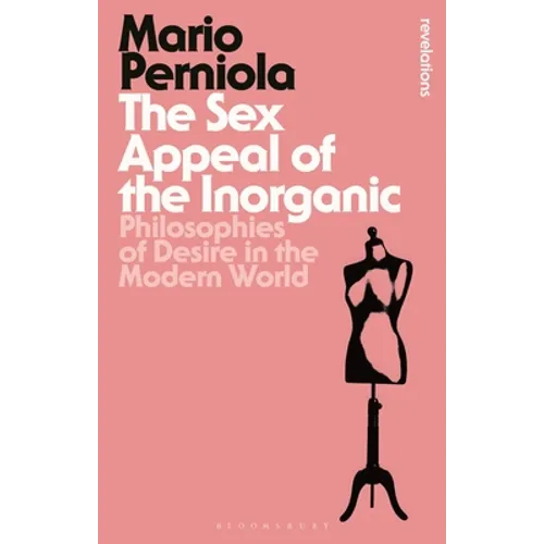 The Sex Appeal of the Inorganic: Philosophies of Desire in the Modern World - Paperback