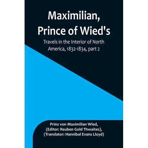 Maximilian, Prince of Wied's, Travels in the Interior of North America, 1832-1834, part 2 - Paperback