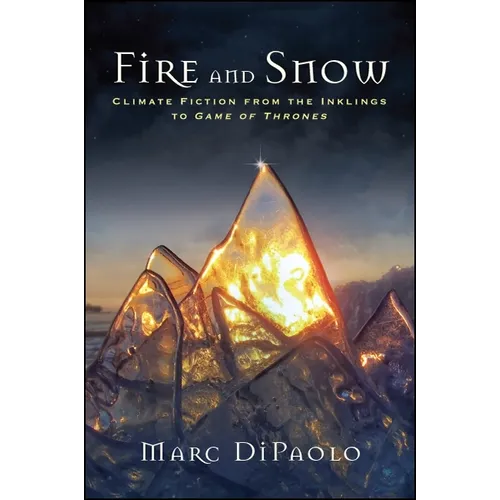 Fire and Snow: Climate Fiction from the Inklings to Game of Thrones - Paperback