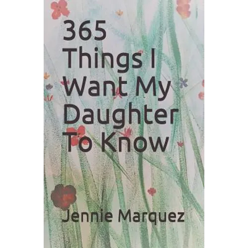 365 Things I Want My Daughter To Know - Paperback