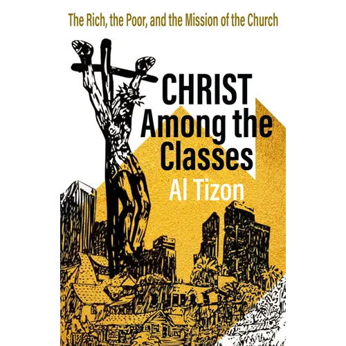 Christ Among the Classes: The Rich, the Poor, and the Mission of the Church - Paperback