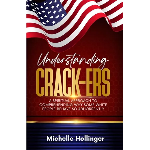 Understanding Crack-ers: A spiritual approach to comprehending why some White people are so hateful - Paperback