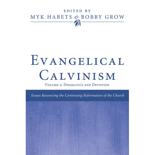 Evangelical Calvinism: Volume 2: Dogmatics and Devotion - Paperback