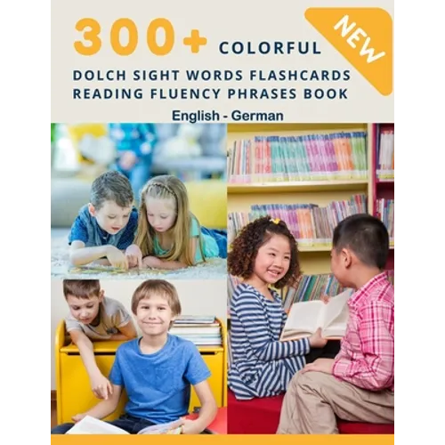 300+ Colorful Dolch Sight Words Flashcards Reading Fluency Phrases Book English-German: Complete list vocabulary children need to know and read first - Paperback
