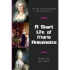 A Short Life of Marie Antoinette - Paperback