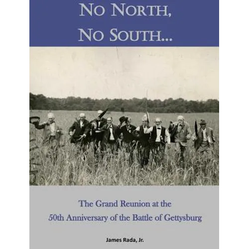 No North, No South...: The Grand Reunion at the 50th Anniversary of the Battle of Gettysburg - Hardcover