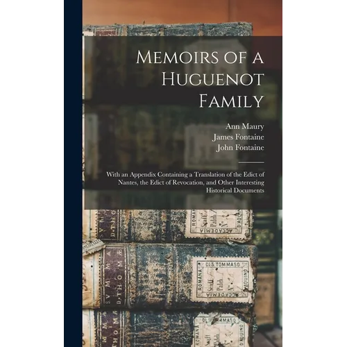 Memoirs of a Huguenot Family: With an Appendix Containing a Translation of the Edict of Nantes, the Edict of Revocation, and Other Interesting Histo - Hardcover