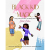 Black Kid Magic: Young, Gifted and Black and Making History: Girls' Edition - Paperback