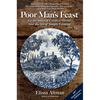Poor Man's Feast: A Love Story of Comfort, Desire, and the Art of Simple Cooking - Paperback