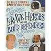 Brave Heroes and Bold Defenders: 50 True Stories of Daring Men of God - Hardcover