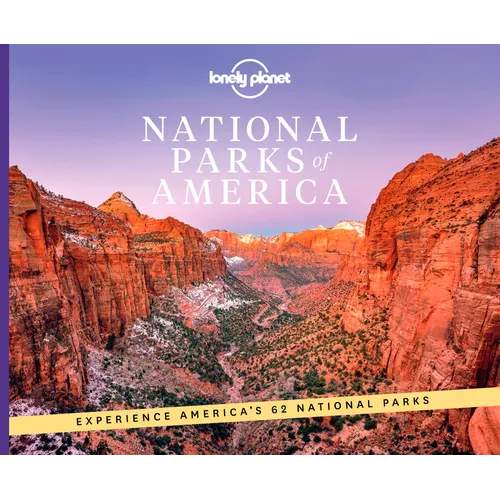 Lonely Planet National Parks of America: From Acadia to Zion Ultimate Tour of the Great Outdoors Best Activities & Trails Travel Itineraries & Tips Wi - Hardcover