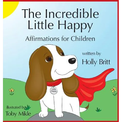 The Incredible Little Happy: Affirmations for Children - Hardcover