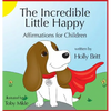 The Incredible Little Happy: Affirmations for Children - Hardcover