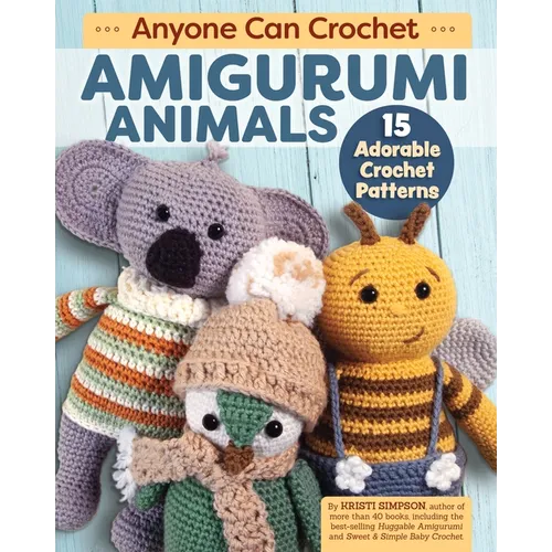 Anyone Can Crochet Amigurumi Animals: 15 Adorable Crochet Patterns - Paperback