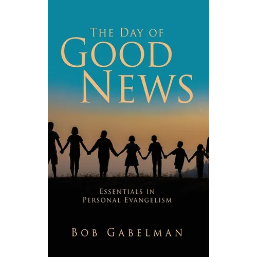 The Day of Good News: Essentials in Personal Evangelism - Hardcover