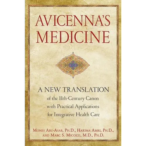 Avicenna's Medicine: A New Translation of the 11th-Century Canon with Practical Applications for Integrative Health Care - Hardcover