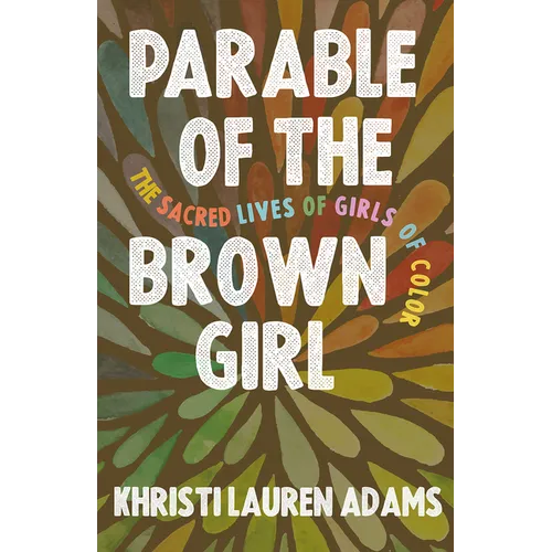 Parable of the Brown Girl: The Sacred Lives of Girls of Color - Paperback
