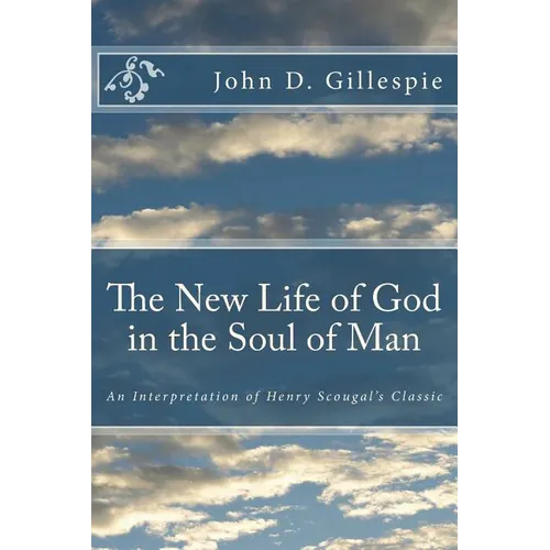The New Life of God in the Soul of Man: An Interpretation of Henry Scougal's Classic - Paperback