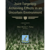 Joint Targeting: Achieving Effects in an Uncertain Environment - Paperback
