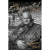 My Exaggerated Life: Pat Conroy - Hardcover