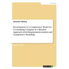Development of a Competency Model for a Consulting Company in a Blended Approach of Job Requirements Analysis and Competency Modelling - Paperback