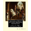 Jack Archer: A Tale of the Crimea, by G. A. Henty (illustrated) World classic: is an historical novel set in the Crimean War. - Paperback
