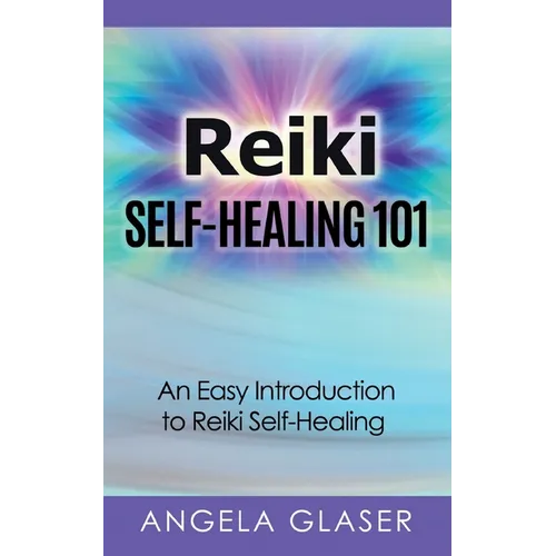 Reiki Self-Healing 101: An Easy Introduction to Reiki Self-Healing - Paperback