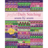 Joyful Daily Stitching, Seam by Seam: Complete Guide to 500 Embroidery-Stitch Combinations, Perfect for Crazy Quilting - Paperback