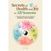 Secrets of Health and Joy in All Seasons: A Practical Guide with the Wisdom of Traditional Chinese Medicine - Paperback