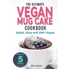 The Ultimate Vegan Mug Cake Cookbook: Quick, Easy & Unbelievably Delicious - Warm, Gooey & Irresistible Desserts In Under 5 Minutes! - Paperback
