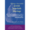 Making a Successful Jewish Interfaith Marriage: The Jewish Outreach Institute Guide to Opportunities, Challenges and Resources - Paperback