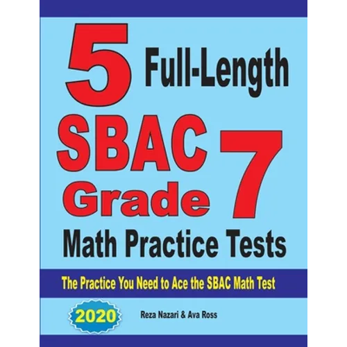 5 Full-Length SBAC Grade 7 Math Practice Tests: The Practice You Need to Ace the SBAC Math Test - Paperback