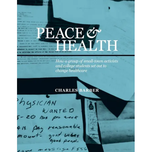 Peace & Health: How a group of small-town activists and college students set out to change healthcare - Paperback
